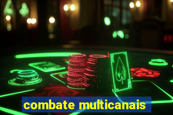 combate multicanais